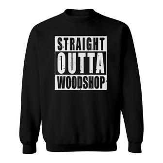 Mens Straight Outta Woodshop - Funny Wood Worker Graphic Gift Tee Sweatshirt