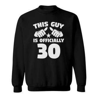 Mens This Guy Is Officially 30 Years Old 30Th Birthday Sweatshirt | Mazezy