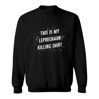 Mens This Is My Leprechaun Killing Funny Saint Patricks Day St Patty Sweatshirt - Thegiftio UK