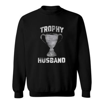 Mens Trophy Husband Father's Day Gift Spouse Anniversary Sweatshirt | Mazezy