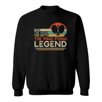 Mens Vintage Ping Pong Dad Man The Myth The Legend Table Tennis Sweatshirt | Mazezy