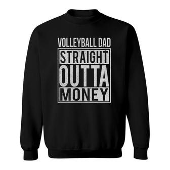 Mens Volleyball Dad Straight Outta Money I Funny Gift Sweatshirt | Mazezy