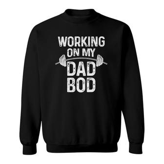 Mens Working On My Dad Bod Funny Daddy Gift For Gym Workout Sweatshirt | Mazezy