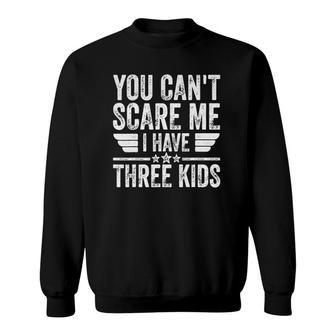 Mens You Can't Scare Me I Have Three Kids Vintage Sweatshirt | Mazezy