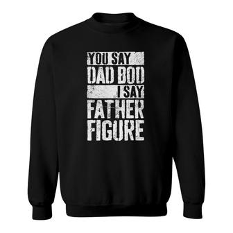 Mens You Say Dad Bod I Say Father Figure Sweatshirt