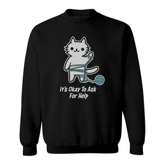 Mental Health Awareness It's Ok To Ask For Help Therapy Cat Sweatshirt | Mazezy
