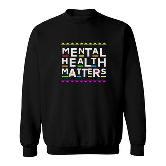 Mental Health Matters Retro 90's Style Sweatshirt | Mazezy