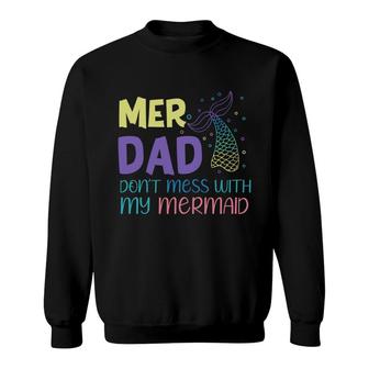 Mer Dad Dont Mess With My Mermaid Mermaid Matching Family Sweatshirt - Thegiftio UK