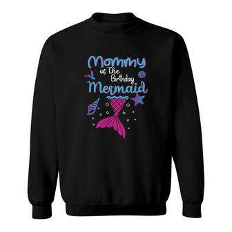 Mermaid Matching Family Mommy Of The Birthday Mermaid Sweatshirt - Seseable