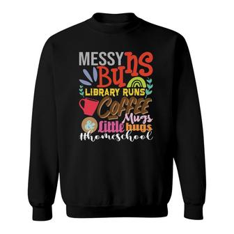 Messy Buns Library Runs Coffee Mugs Homeschool Mom Sweatshirt | Mazezy