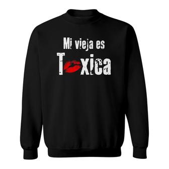 Mi Vieja Es Toxica Funny Spanish For Boyfriend Or Husband Sweatshirt
