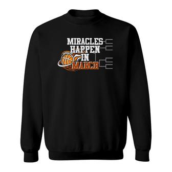Miracles Happen In March Basketball Madness Brackets Pullover Sweatshirt | Mazezy