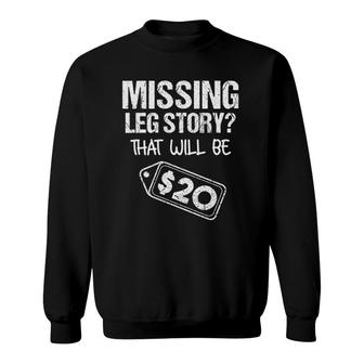 Missing Leg Story That Will Be 20 Funny Amputation Gift Sweatshirt | Mazezy