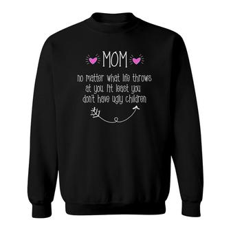 Mom Don't Have Ugly Children Mother's Day Gift Sweatshirt | Mazezy CA
