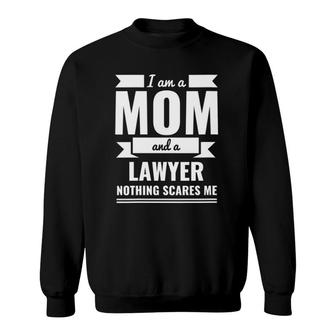 Mom Lawyer Nothing Scares Me Mother's Day Gift Attorney Sweatshirt | Mazezy