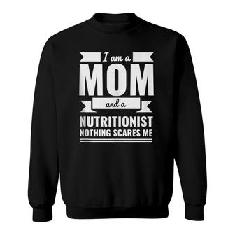 Mom Nutritionist Nothing Scares Me Gift Mother's Day Present Sweatshirt | Mazezy