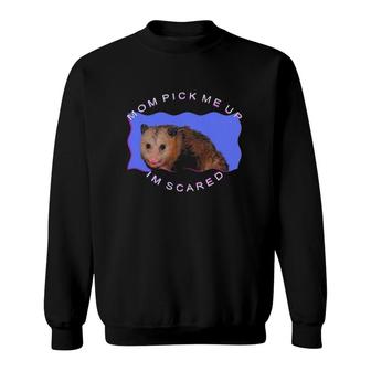 Mom Pick Me Up I'm Scared Opossum Mother Gift Sweatshirt | Mazezy