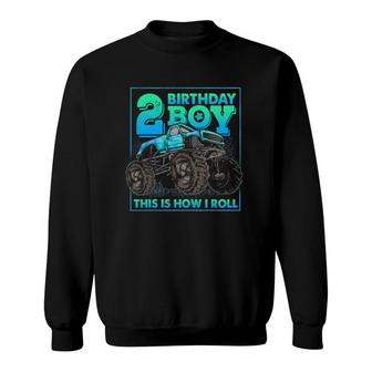 Monster Truck 2Nd Birthday Boy 2 Years Old This Is How I Roll Sweatshirt | Mazezy