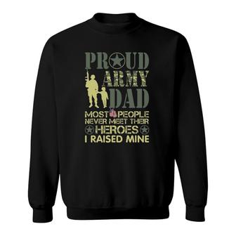 Most People Never Meet Their Heroes I Raised Mine Army Dad Sweatshirt | Mazezy