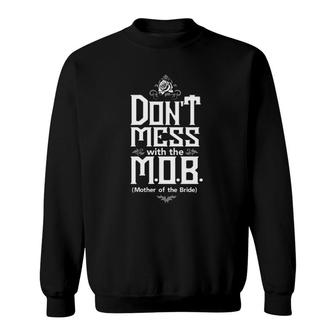 Mother Bride Don't Mess With The MOB Sweatshirt | Mazezy