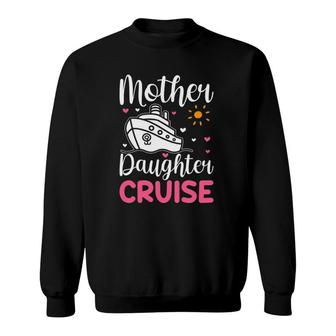Mother Daughter Cruise Ship Travel Travelling Cruise Trip Sweatshirt | Mazezy