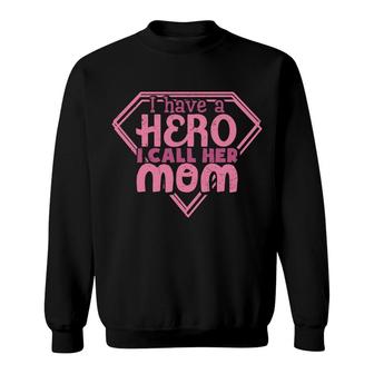 Mother S Day Humorous Gift I Have A Hero I Call Her Mom Sweatshirt - Thegiftio UK