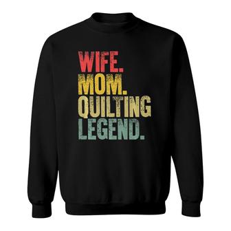 Mother Women Funny Gift Wife Mom Quilting Legend Sweatshirt | Mazezy