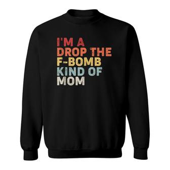 Mother's Day Gift I'm A Drop The F-Bomb Kind Of Mom Sweatshirt | Mazezy