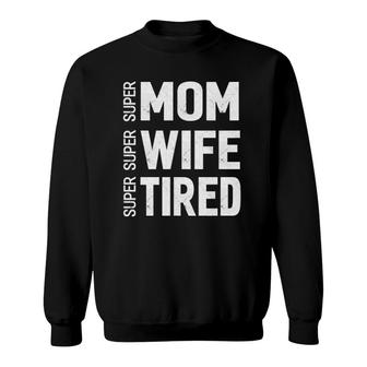 Mothers Day Gifts Super Mom Super Wife Super Tired Sweatshirt | Mazezy UK