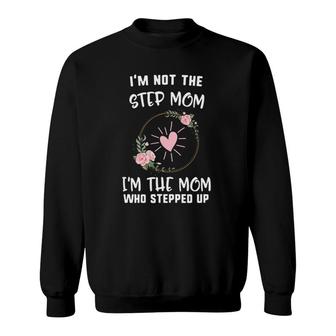 Mother's Day Not Step Mom I'm Who Stepped Up Heart Floral Sweatshirt | Mazezy