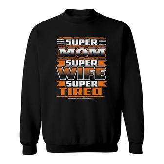 Mother's Day Super Mom Super Wife Super Tired Sweatshirt | Mazezy UK