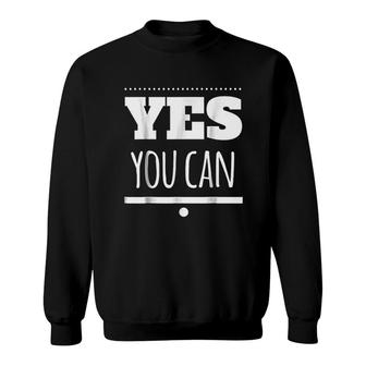 Motivational Gift Yes You Can Sweatshirt | Mazezy