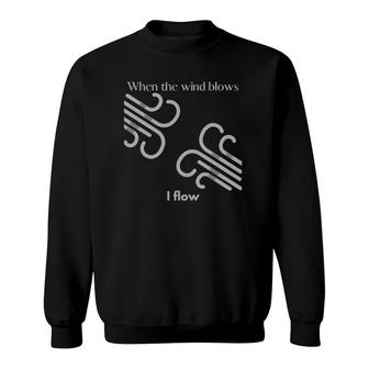Motivational When The Wind Blows I Flow Sweatshirt | Mazezy