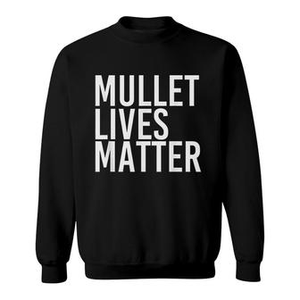 Mullet Lives Matters Shirt Funny Redneck Rural Gift Idea All Lives Matter Sweatshirt - Thegiftio UK