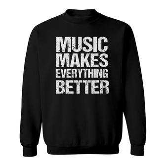 Music Makes Everything Better Sweatshirt | Mazezy