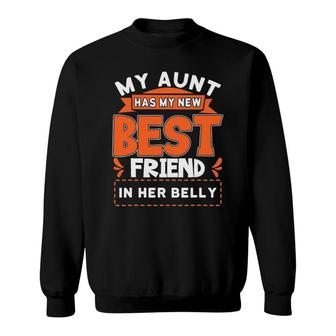 My Aunt Has My New Best Friend In Her Belly Future Cousin Sweatshirt | Mazezy