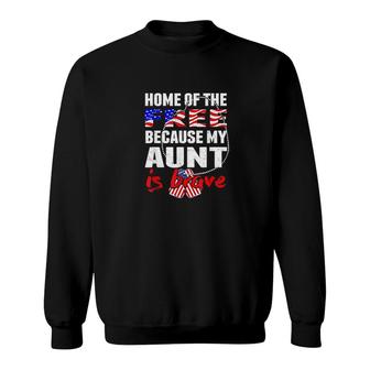 My Aunt Is Brave Home Of The Free Sweatshirt | Mazezy