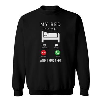 My Bed Is Calling And I Must Go Funny Novelty Lazy People Sweatshirt | Mazezy