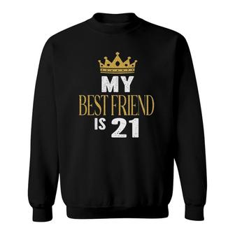 My Best Friend Is 21 Years Old 21St Birthday Party Matching Sweatshirt | Mazezy DE