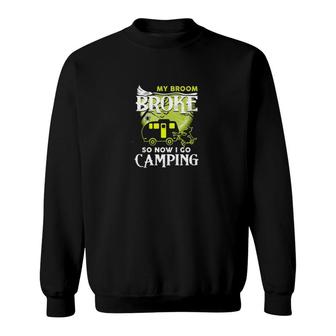 My Broom Broke So Now I Go Camping Sweatshirt | Mazezy