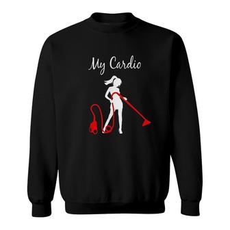 My Cardio Cleaning And Housekeeping Sweatshirt | Mazezy