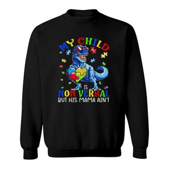 My Child Is Non-Verbal But His Mama Ain't Autism Dinosaur Sweatshirt | Mazezy