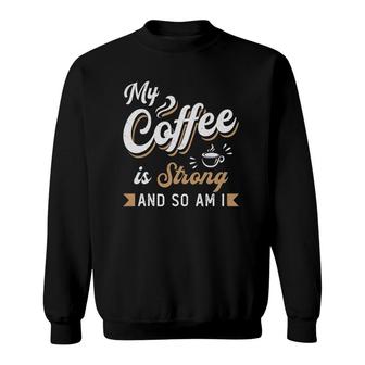 My Coffee Is Strong Anxiety Awareness Raise Mental Health Sweatshirt | Mazezy