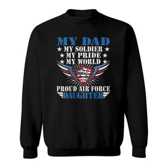 My Dad Is A Soldier Airman Proud Air Force Daughter Gift Sweatshirt | Mazezy