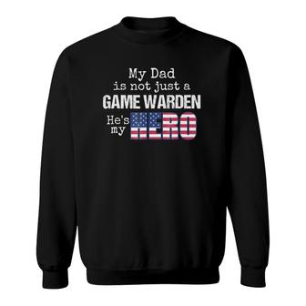 My Dad Is Not Just A Game Warden He's My Hero Us Flag Sweatshirt | Mazezy