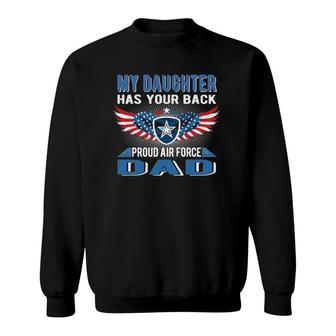 My Daughter Has Your Back Proud Air Force Dad Father Gift Sweatshirt | Mazezy