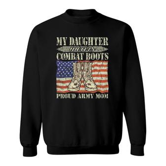 My Daughter Wears Combat Boots Military Proud Army Mom Gift Sweatshirt | Mazezy
