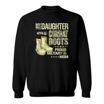 My Daughter Wears Combat Boots Proud Military Mom Gift Sweatshirt | Mazezy