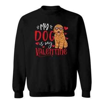 My Dog Is My Valentine Goldendoodle Valentine's Day Dog Lover Sweatshirt | Mazezy
