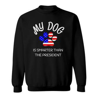 My Dog Is Smarter Than The President Funny Pet Novelty Sweatshirt | Mazezy